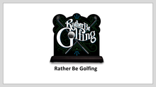 Load image into Gallery viewer, Rather Be Golfing

